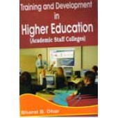 Training and Development in Higher Education (Academic Staff Colleges) by Bharat B Dhar 